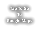 Tap To Go To Google Maps