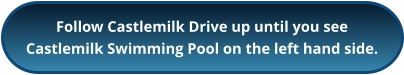 Follow Castlemilk Drive up until you see Castlemilk Swimming Pool on the left hand side.
