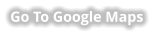 Go To Google Maps