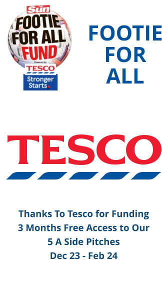 FOOTIE FOR ALL Thanks To Tesco for Funding  3 Months Free Access to Our  5 A Side Pitches Dec 23 - Feb 24